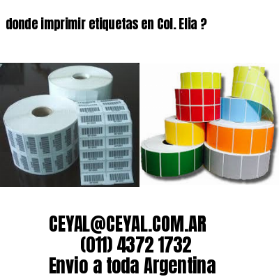 donde imprimir etiquetas en Col. Elia ?