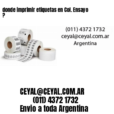 donde imprimir etiquetas en Col. Ensayo ?