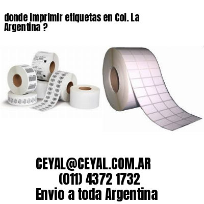 donde imprimir etiquetas en Col. La Argentina ?