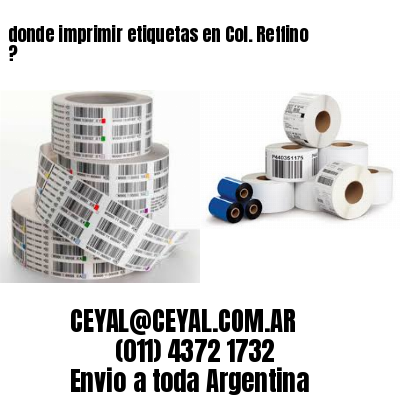 donde imprimir etiquetas en Col. Reffino ?