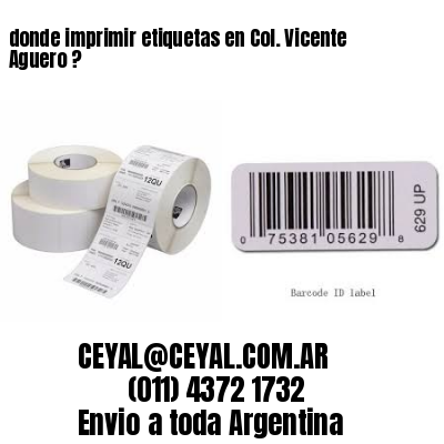 donde imprimir etiquetas en Col. Vicente Aguero ?