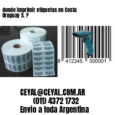 donde imprimir etiquetas en Costa Uruguay S. ?