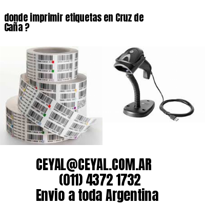 donde imprimir etiquetas en Cruz de Caña ?