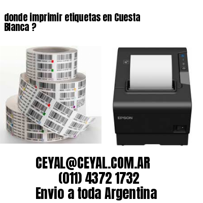 donde imprimir etiquetas en Cuesta Blanca ?