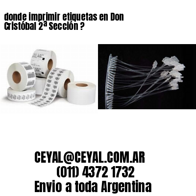 donde imprimir etiquetas en Don Cristóbal 2ª Sección ?