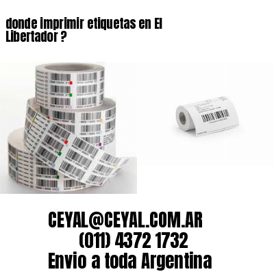donde imprimir etiquetas en El Libertador ?