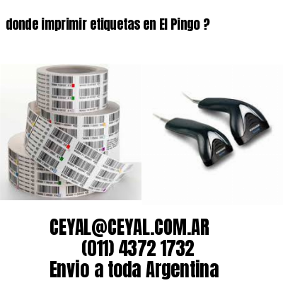 donde imprimir etiquetas en El Pingo ?