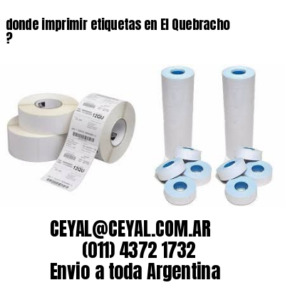 donde imprimir etiquetas en El Quebracho ?