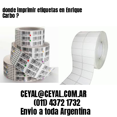 donde imprimir etiquetas en Enrique Carbo ?
