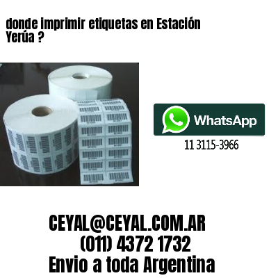 donde imprimir etiquetas en Estación Yerúa ?