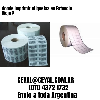 donde imprimir etiquetas en Estancia Vieja ?