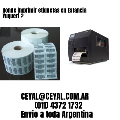 donde imprimir etiquetas en Estancia Yuquerí ?