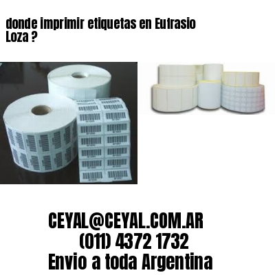donde imprimir etiquetas en Eufrasio Loza ?