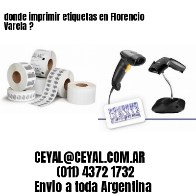 donde imprimir etiquetas en Florencio Varela ?