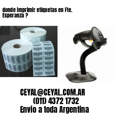 donde imprimir etiquetas en Fte. Esperanza ?