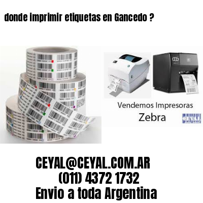 donde imprimir etiquetas en Gancedo ?