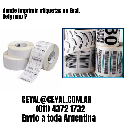 donde imprimir etiquetas en Gral. Belgrano ?