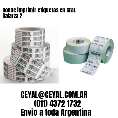 donde imprimir etiquetas en Gral. Galarza ?
