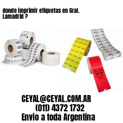 donde imprimir etiquetas en Gral. Lamadrid ?
