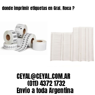 donde imprimir etiquetas en Gral. Roca ?