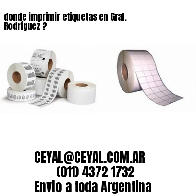 donde imprimir etiquetas en Gral. Rodríguez ?