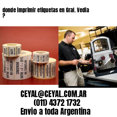 donde imprimir etiquetas en Gral. Vedia ?