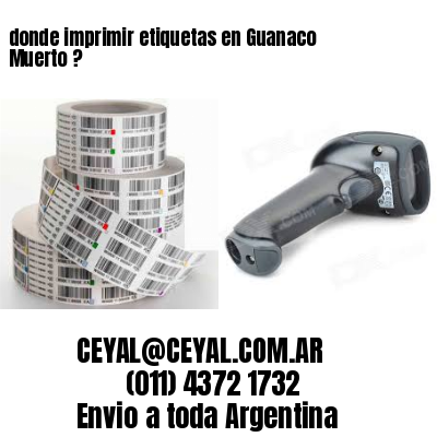 donde imprimir etiquetas en Guanaco Muerto ?