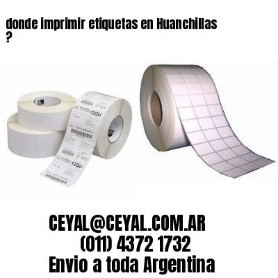 donde imprimir etiquetas en Huanchillas ?