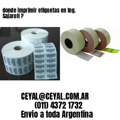 donde imprimir etiquetas en Ing. Sajaroff ?
