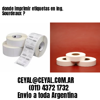 donde imprimir etiquetas en Ing. Sourdeaux ?