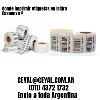 donde imprimir etiquetas en Isidro Casanova ?