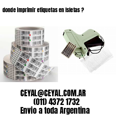 donde imprimir etiquetas en Isletas ?