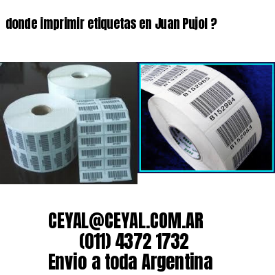 donde imprimir etiquetas en Juan Pujol ?