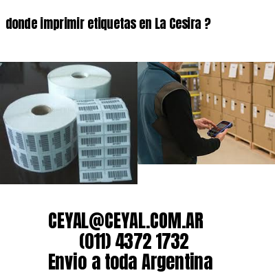 donde imprimir etiquetas en La Cesira ?