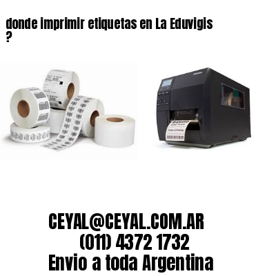 donde imprimir etiquetas en La Eduvigis ?