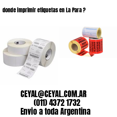 donde imprimir etiquetas en La Para ?