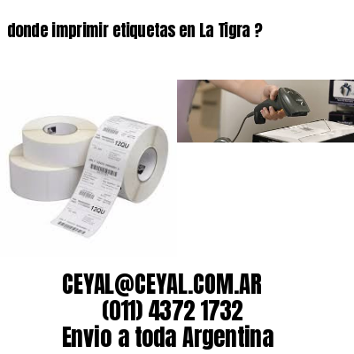 donde imprimir etiquetas en La Tigra ?