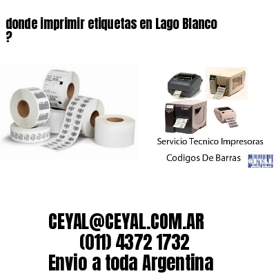 donde imprimir etiquetas en Lago Blanco ?