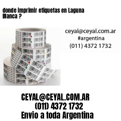 donde imprimir etiquetas en Laguna Blanca ?