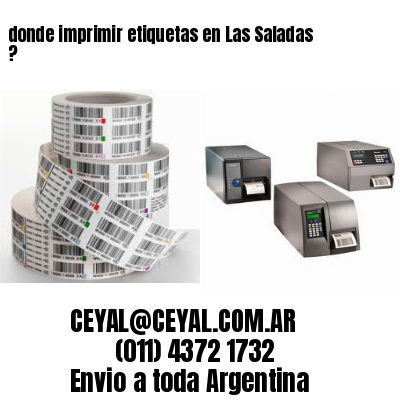 donde imprimir etiquetas en Las Saladas ?