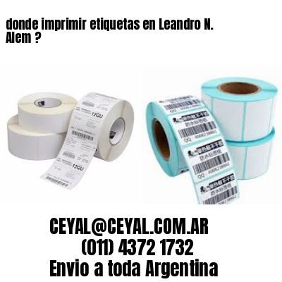 donde imprimir etiquetas en Leandro N. Alem ?