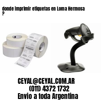 donde imprimir etiquetas en Loma Hermosa ?