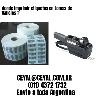 donde imprimir etiquetas en Lomas de Vallejos ?