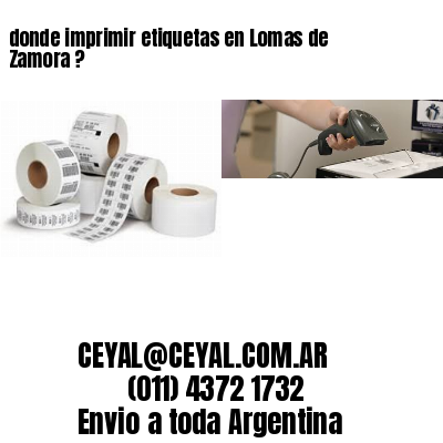 donde imprimir etiquetas en Lomas de Zamora ?