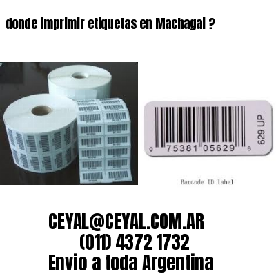 donde imprimir etiquetas en Machagai ?
