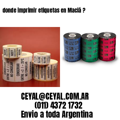 donde imprimir etiquetas en Maciá ?