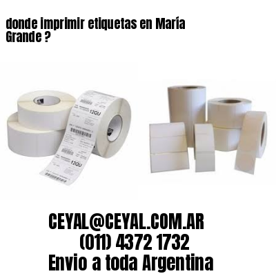 donde imprimir etiquetas en María Grande ?