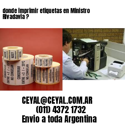 donde imprimir etiquetas en Ministro Rivadavia ?