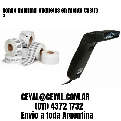 donde imprimir etiquetas en Monte Castro ?