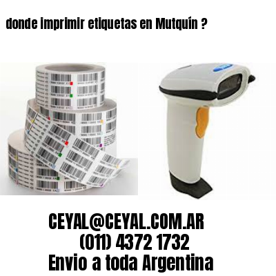 donde imprimir etiquetas en Mutquín ?
